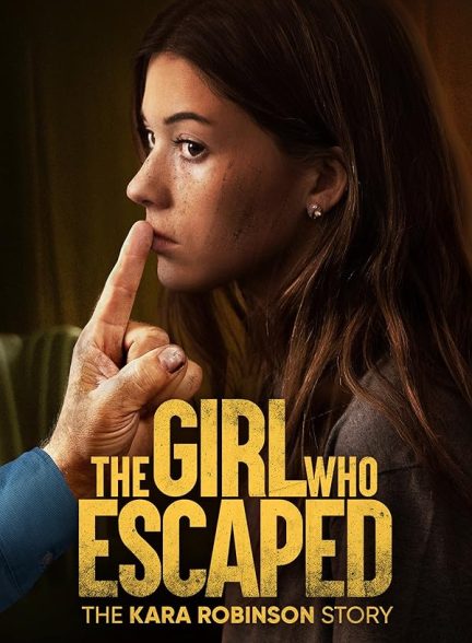 دانلود فیلم The Girl Who Escaped: The Kara Robinson Story